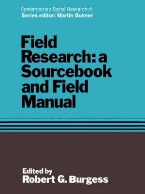 Field Research: A Sourcebook and Field Manual by Burgess, Robert G.