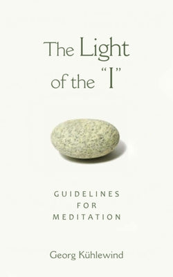 The Light of the I: Guidelines for Meditation by Kühlewind, Georg