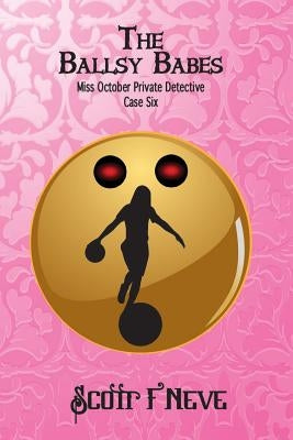 The Ballsy Babes by Neve, Scott F.