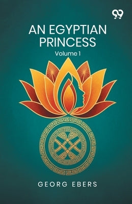 An Egyptian Princess: Volume 1 by Ebers, Georg