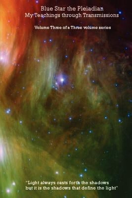 Blue Star the Pleiadian My Teachings through Transmissions: Volume Three of a Three volume series by Blue Star, Celestial