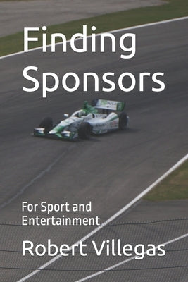 Finding Sponsors: For Sport and Entertainment by Villegas, Robert