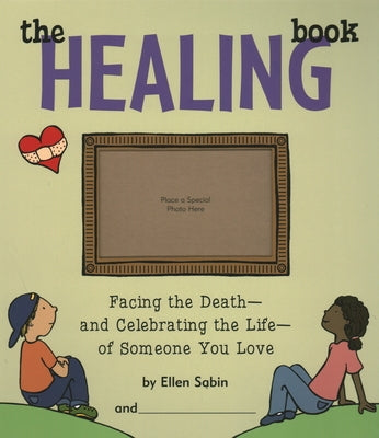 The Healing Book: Facing the Death and Celebrating the Life of Someone You Love by Sabin, Ellen