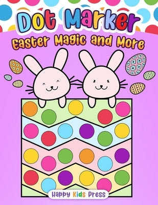 Dot Marker Easter Magic and More by Happy Kids Press