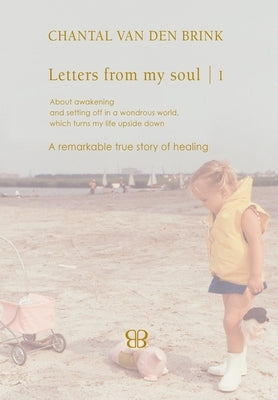 Letters From My Soul 1 by Brink, Chantal Van Den