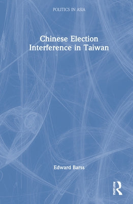 Chinese Election Interference in Taiwan by Barss, Edward