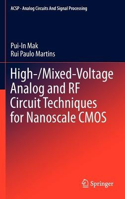 High-/Mixed-Voltage Analog and RF Circuit Techniques for Nanoscale CMOS by Mak, Pui-In