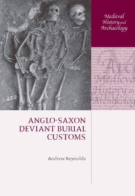 Anglo-Saxon Deviant Burial Customs by Reynolds, Andrew