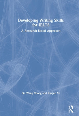 Developing Writing Skills for IELTS: A Research-Based Approach by Chong, Sin Wang