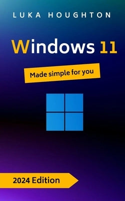Windows 11: Made simple for you by Houghton, Luka