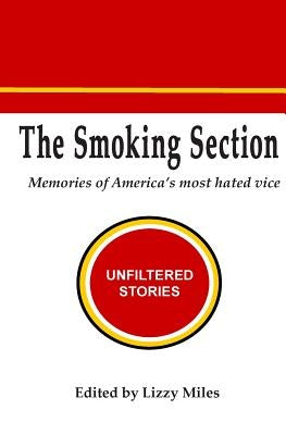 The Smoking Section: Memories of America's most hated vice by Miles, Lizzy