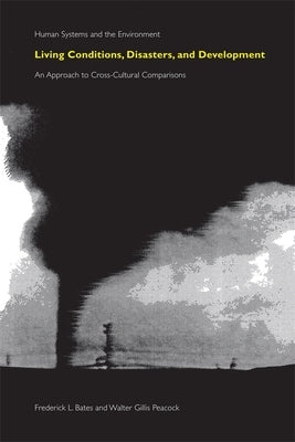 Living Conditions, Disasters and Development: An Approach to Cross-Cultural Comparisons by Bates, Frederick