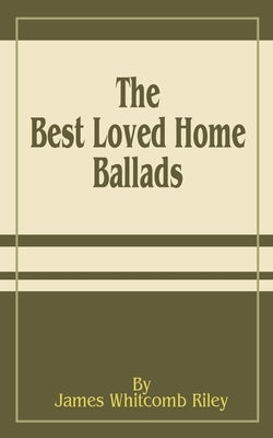 The Best Loved Home Ballads by Riley, James Whitcomb