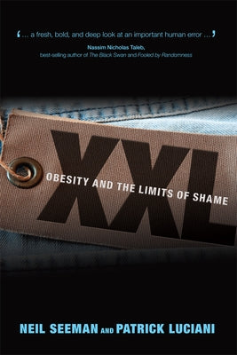 XXL: Obesity and the Limits of Shame by Seeman, Neil