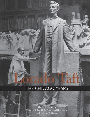 Lorado Taft: The Chicago Years by Weller, Allen Stuart