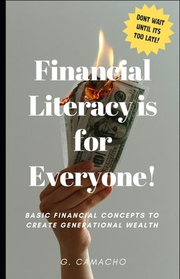 Financial Literacy for Everyone!: Break The Generational Curse of Being Financially Uneducated! by Camacho, G.