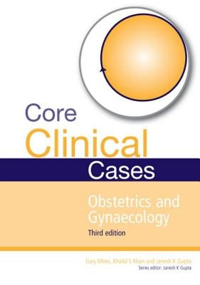 Core Clinical Cases in Obstetrics and Gynaecology: A Problem-Solving Approach by Gupta, Janesh