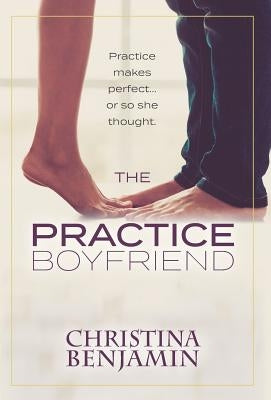 The Practice Boyfriend by Benjamin, Christina
