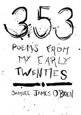 353 Poems from My Early Twenties by O'Brien, Samuel James