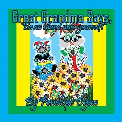 Great Grandma Says, "Be an island unto yourself!" by Dyan, Penelope