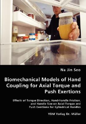 Biomechanical Models of Hand Coupling for Axial Torque and Push Exertions by Seo, Na Jin