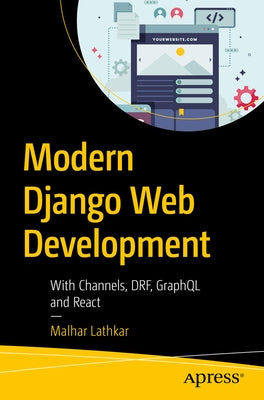 Modern Django Web Development: With Channels, Drf, Graphql and React by Lathkar, Malhar