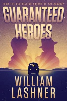 Guaranteed Heroes by Lashner, William