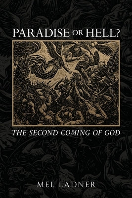 Paradise or Hell?: The Second Coming of GOD by Ladner, Mel
