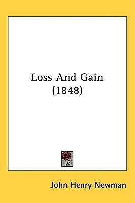 Loss And Gain (1848) by Newman, John Henry
