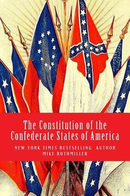 The Constitution of the Confederate States of America by Rothmiller, Mike