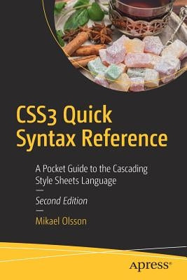 CSS3 Quick Syntax Reference: A Pocket Guide to the Cascading Style Sheets Language by Olsson, Mikael