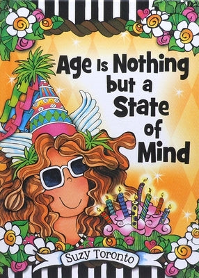 Age Is Nothing But a State of Mind by Suzy Toronto by Toronto, Suzy