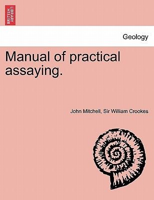Manual of practical assaying. Third Edition by Mitchell, John