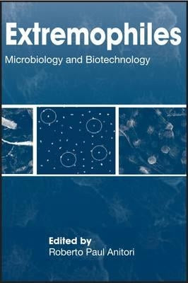 Extremophiles: Microbiology and Biotechnology by Anitori, Roberto Paul
