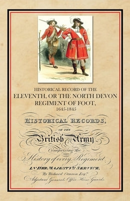 Historical Record of the Eleventh, or The North Devon Regiment of Foot, 1685-1845 by Cannon, Richard