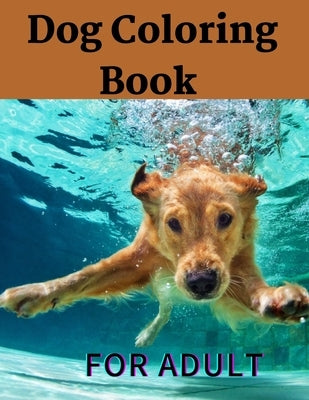 Dog Coloring Book For Adult: Dogs Coring Books ( For Adult ) by Publishig, Sajib