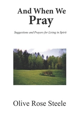 And When We Pray (Suggestions and Prayers for Living in Spirit) by Laing, Sharon S.