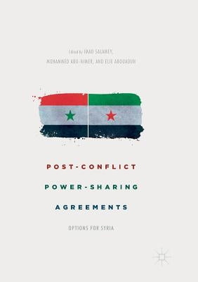 Post-Conflict Power-Sharing Agreements: Options for Syria by Salamey, Imad