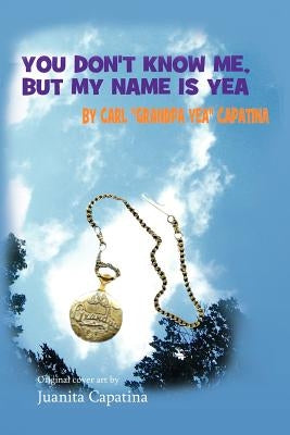 You Don't Know Me, But My Name Is Yea by Capatina, Carl