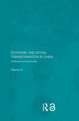 Economic and Social Transformation in China: Challenges and Opportunities by Hu, Angang