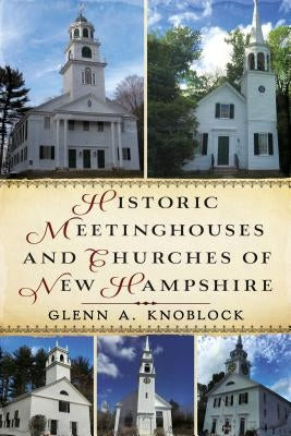Historic Meetinghouses and Churches of New Hampshire by Knoblock, Glenn a.