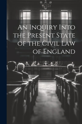 An Inquiry Into the Present State of the Civil Law of England by Anonymous