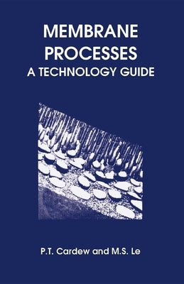 Membrane Processes: A Technology Guide by Cardew, Peter T.