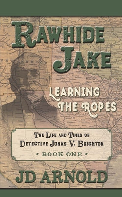 Rawhide Jake: Learning the Ropes by Arnold, Jd