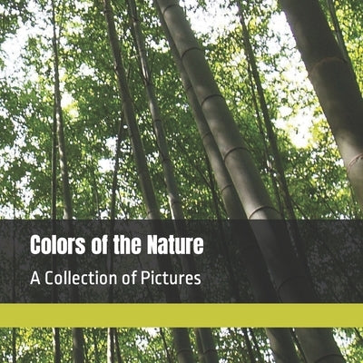 Colors of the Nature: A Collection of Pictures by Pandey, Anubhav