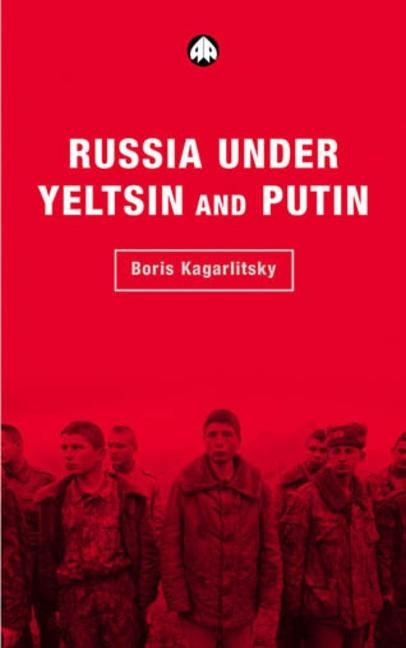 Russia Under Yeltsin and Putin: Neo-Liberal Autocracy by Kagarlitsky, Boris