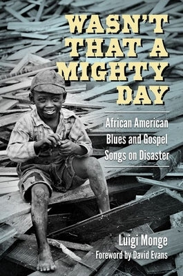 Wasn't That a Mighty Day: African American Blues and Gospel Songs on Disaster by Monge, Luigi