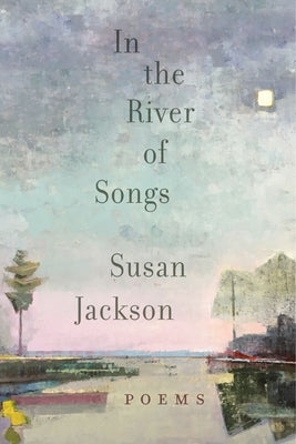 In the River of Songs by Jackson, Susan