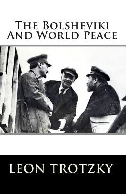The Bolsheviki And World Peace by Trotzky, Leon