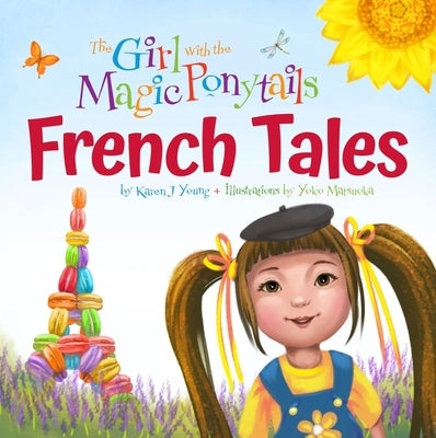 The Girl with the Magic Ponytails: French Tales by Young, Karen J.